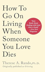 How To Go On Living When Someone You Love Dies