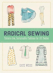 Radical Sewing: Pattern-Free Sustainable Fashions for All Bodies