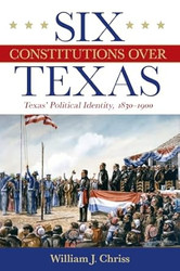 Six Constitutions Over Texas