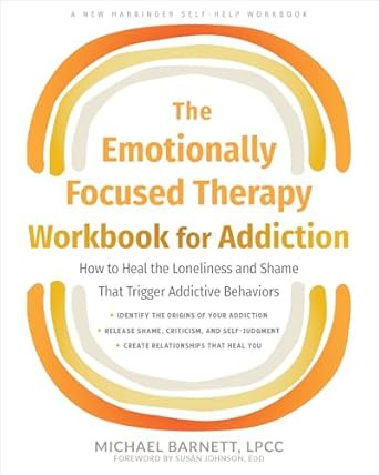 The Emotionally Focused Therapy Workbook for Addiction