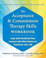 The Acceptance and Commitment Therapy Skills Workbook