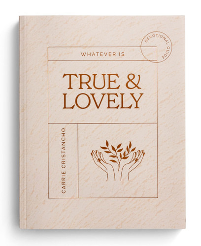 Whatever is True & Lovely
