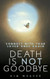 Death Is Not Goodbye