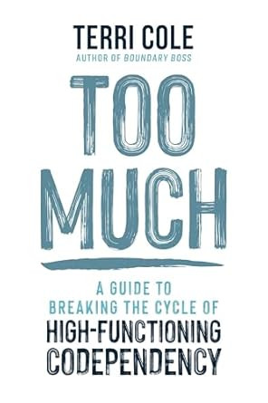 Too Much: A Guide to Breaking the Cycle of High-Functioning