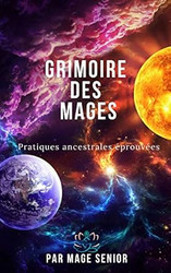 Grimoire des Mages: Pratiques ancestrales eprouvees