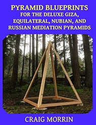 Pyramid Blueprints for the Deluxe Giza Equilateral Nubian