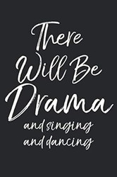 There Will Be Drama and Singing and Dancing