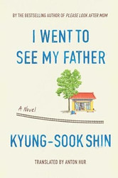 I Went To See My Father: A Novel