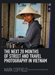 The Next 20 Months of Street and Travel Photography in Vietnam