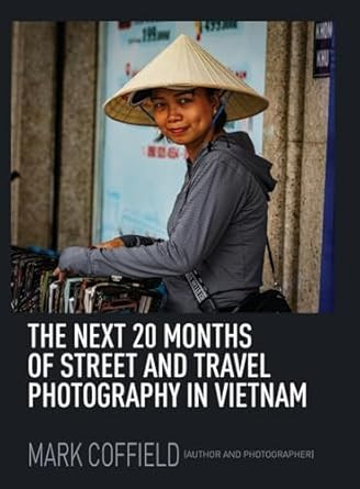 The Next 20 Months of Street and Travel Photography in Vietnam