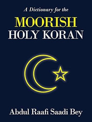 A Dictionary for the MOORISH HOLY KORAN