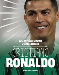 What You Never Knew About Cristiano Ronaldo