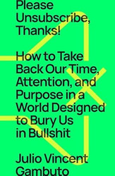 Please Unsubscribe Thanks! How to Take Back Our Time
