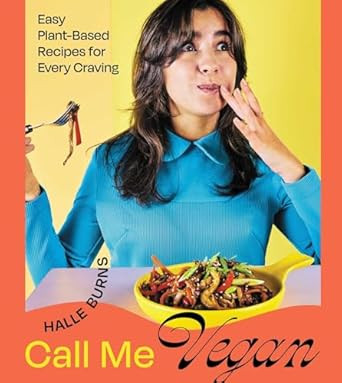 Call Me Vegan: Easy Plant-Based Recipes for Every Craving