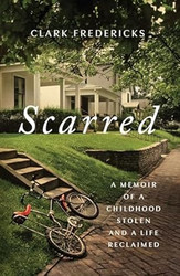Scarred: A Memoir of a Childhood Stolen and a Life Reclaimed