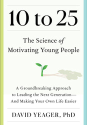 10 to 25: The Science of Motivating Young People: A
