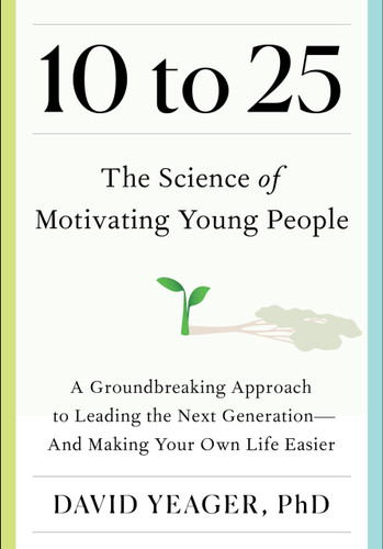 10 to 25: The Science of Motivating Young People: A