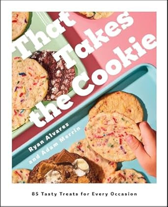 That Takes the Cookie: 85 Tasty Treats for Every Occasion