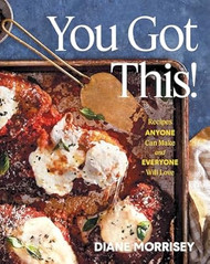 You Got This! Recipes Anyone Can Make and Everyone Will Love