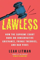 Lawless: How the Supreme Court Runs on Conservative Grievance