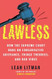 Lawless: How the Supreme Court Runs on Conservative Grievance