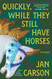 Quickly While They Still Have Horses