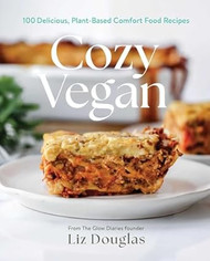 Cozy Vegan: 100 Delicious Plant-Based Comfort Food Recipes