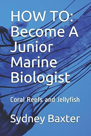 HOW TO: Become A Junior Marine Biologist: Coral Reefs and