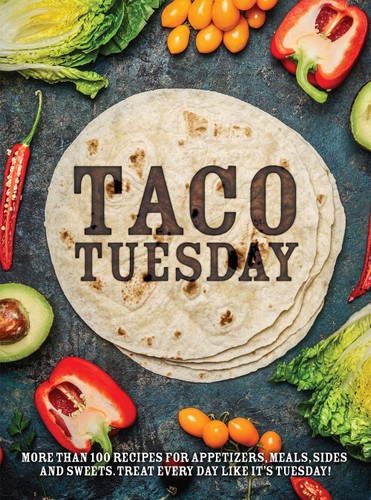 Taco Tuesday: More Than 100 Recipes for Appetizers Meals Sides