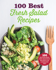 100 Best Fresh Salad Recipes Cookbook