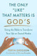The Only Like That Matters Is God's