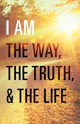 I Am the Way the Truth and the Life