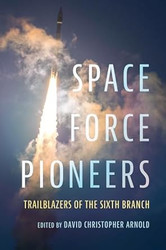 Space Force Pioneers: Trailblazers of the Sixth Branch