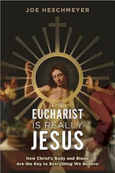 The Eucharist Is Really Jesus- How Christ's Body and Blood