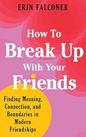 How to Break Up with Your Friends