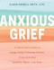 Anxious Grief: A Clinicians Guide to Supporting Grieving