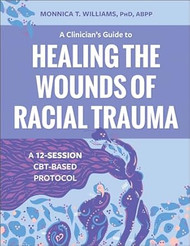 A Clinician's Guide to Healing the Wounds of Racial Trauma