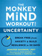 The Monkey Mind Workout for Uncertainty