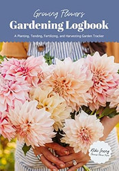 Growing Flowers Gardening Logbook