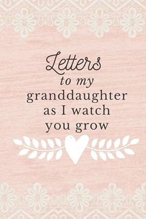 Letters To My Granddaughter As I Watch You Grow