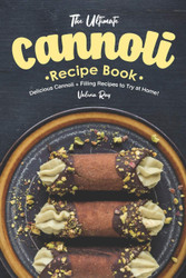 The Ultimate Cannoli Recipe Book