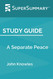 Study Guide: A Separate Peace by John Knowles Study Guide: A Separate Peace by John Knowles
