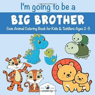 I'm Going to be a Big Brother Cute Animal Coloring Book for