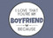 I Love That You're My Boyfriend Because