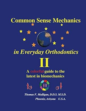 Common Sense Mechanics in Everyday Orthodontics II