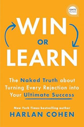 Win or Learn: The Naked Truth About Turning Every Rejection into