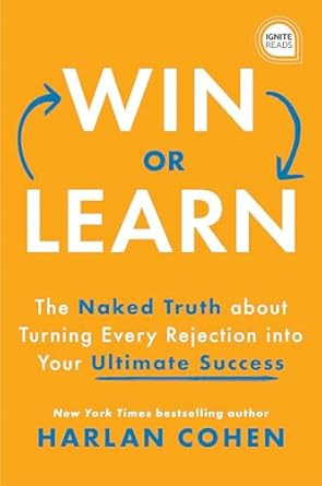Win or Learn: The Naked Truth About Turning Every Rejection into
