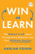 Win or Learn: The Naked Truth About Turning Every Rejection into
