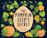 The Pumpkin Seed's Secret: A Life Cycle Poem