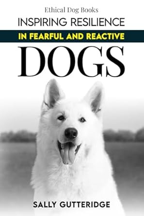 Inspiring Resilience in Fearful and Reactive Dogs
